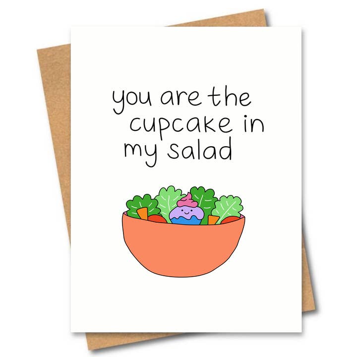You Are The Cupcake In My Salad Greeting Card