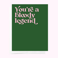 You're a Bloody Legend - Greeting Card