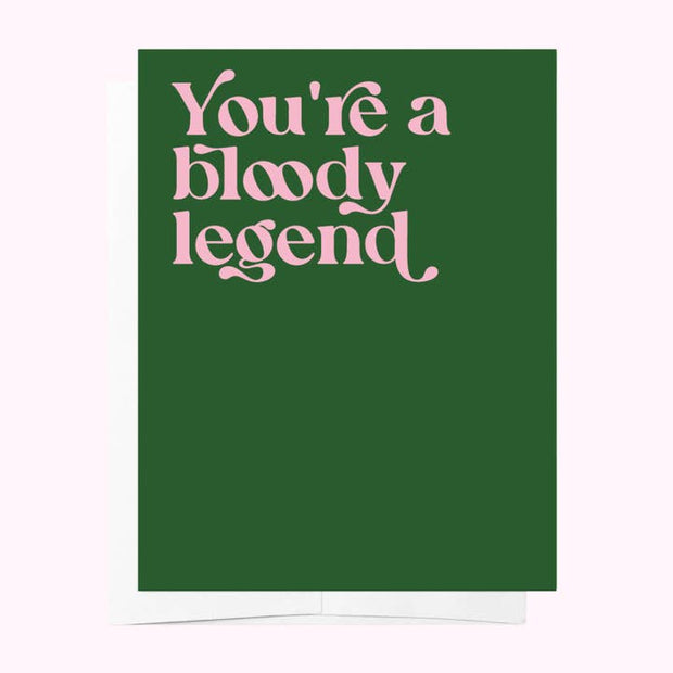 You're a Bloody Legend - Greeting Card
