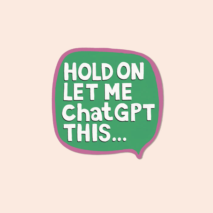 The Bright Co Let Me ChatGPT This Vinyl Sticker green speech bubble design