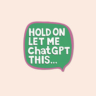 The Bright Co Let Me ChatGPT This Vinyl Sticker green speech bubble design