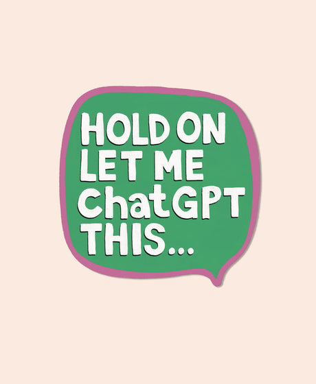 The Bright Co Let Me ChatGPT This Vinyl Sticker green speech bubble design