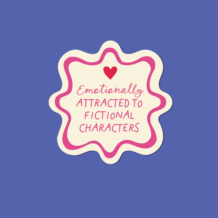 Emotionally Attracted to Fictional Characters quote sticker by The Bright Co