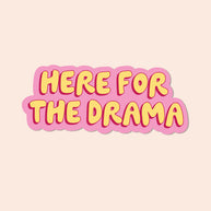 Here for the Drama Vinyl Sticker