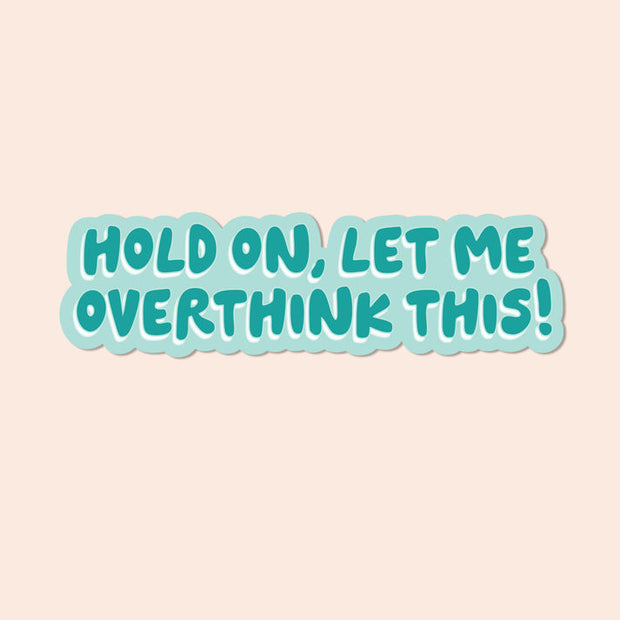 The Bright Co Hold On Let Me Overthink This Vinyl Sticker teal text design