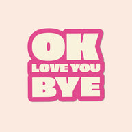 The Bright Co OK Love You Bye vinyl sticker in pink
