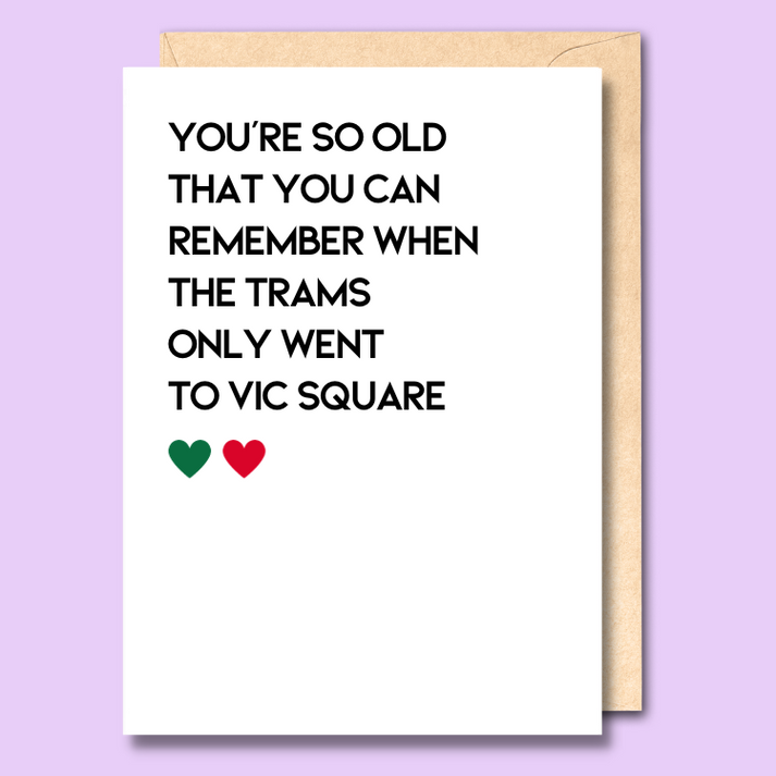 Unseasoned Greetings You’re So Old You Remember When the Trams Only Went to Vic Square card
