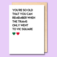 Unseasoned Greetings You’re So Old You Remember When the Trams Only Went to Vic Square card