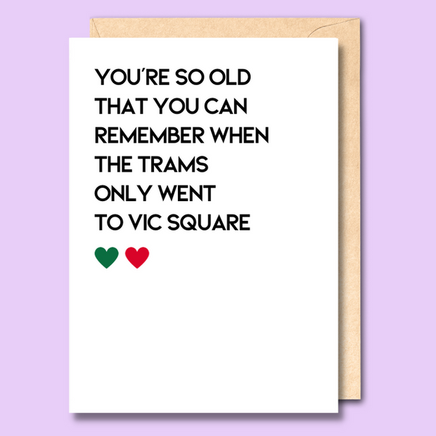 Unseasoned Greetings You’re So Old You Remember When the Trams Only Went to Vic Square card