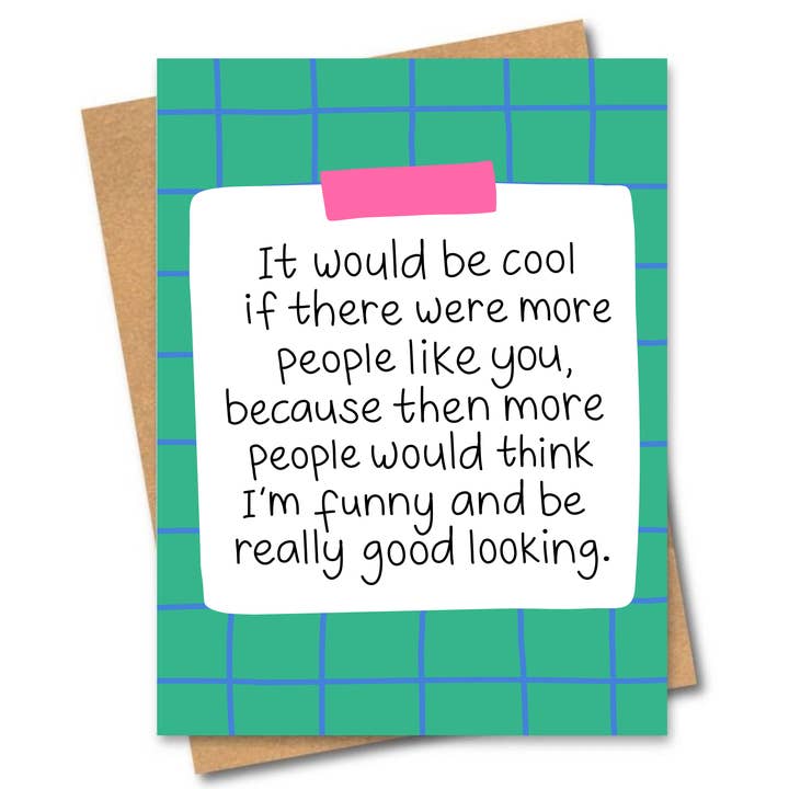 It Would Be Cool If There Were More People Like You Card