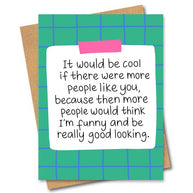 It Would Be Cool If There Were More People Like You Card