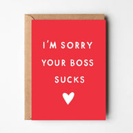 Sorry Your Boss Sucks Greeting Card